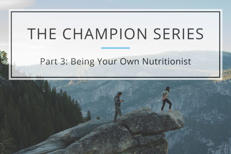 Read more about the article The Champion Series – Part 3: Being Your Own Nutritionist