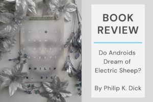 Read more about the article Book Review: Do Androids Dream of Electric Sheep? by Philip K. Dick
